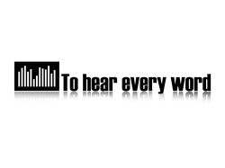 to hear every word