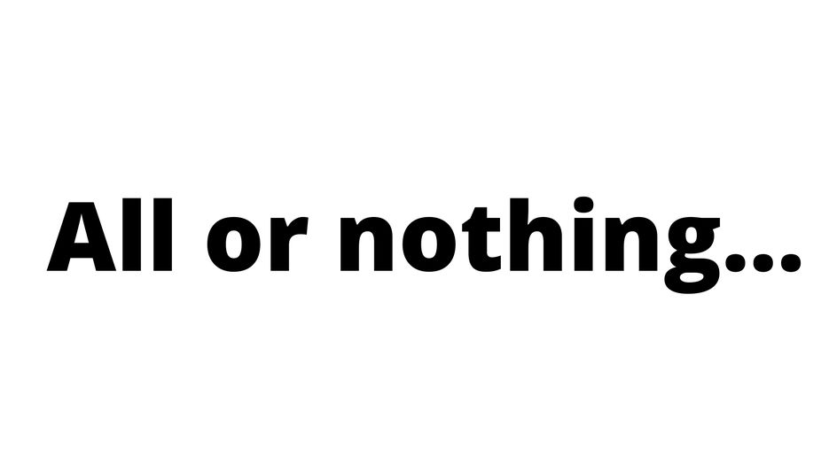 All or nothing....png