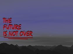 The Future Is Not Over