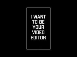 I want to be your video editor