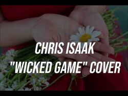 "Wicked game" Chris Isaak (cover)