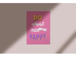 Плакат "Do what makes you happy"